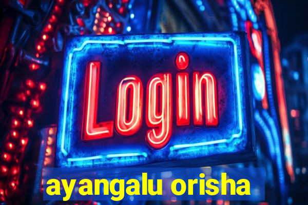 ayangalu orisha